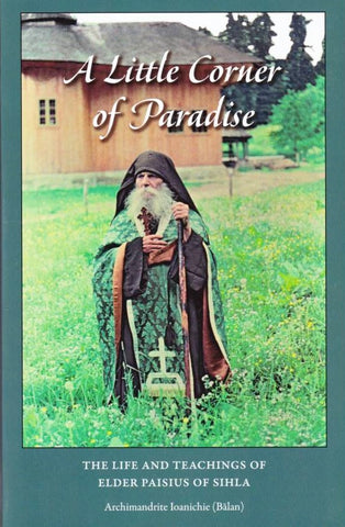 A Little Corner of Paradise: The life and Teachings of Elder Paisius of Sihla
