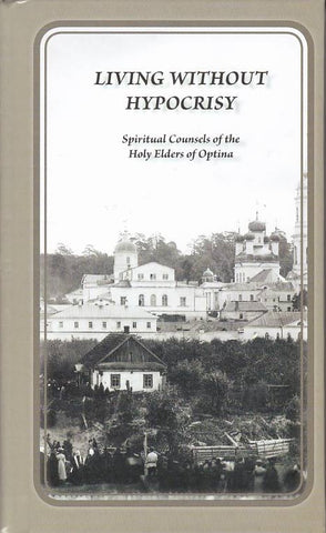 Living Without Hypocrisy: Spiritual Counsels of the Holy Elders of Optina
