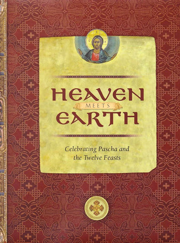 Heaven Meets Earth: Celebrating Pascha and the Twelve Feasts