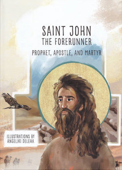 Saint John the Forerunner: Prophet, Apostle, and Martyr