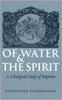 Of Water and the Spirit: A Liturgical Study of Baptism