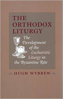 The Orthodox Liturgy: The Development of the Eucharistic Liturgy in the Byzantine Rite