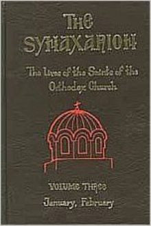 The Synaxarion: The Lives of the Saints of the Orthodox Church January, February (Volume 3)