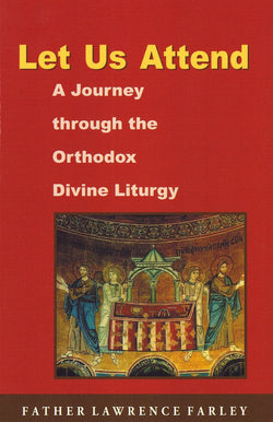 Let Us Attend: A Journey through the Orthodox Liturgy