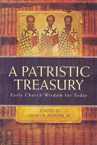 A Patristic Treasury: Early Church Wisdom for Today