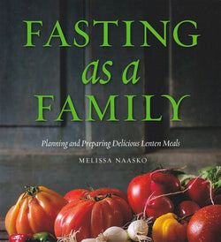 Fasting as a Family: Planning and Preparing Delicious Lenten Meals