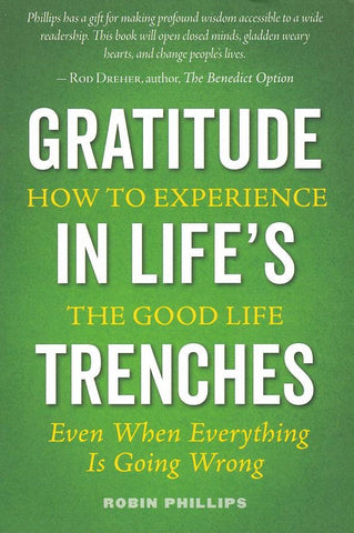 Gratitude in Life's Trenches: How to Experience the Good Life. . . Even When Everything Is Going Wrong