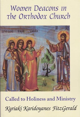 Women Deacons in the Orthodox Church: Called to Holiness and Ministry
