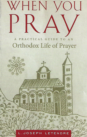 When You Pray: A Practical Guide to an Orthodox Life of Prayer