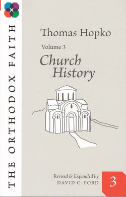 The Orthodox Faith Volume Three: Church History