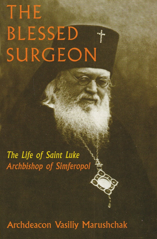 The Blessed Surgeon: The Life of Saint Luke, Archbishop of Simferopol