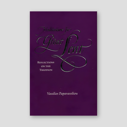 Meditations for Great Lent: Reflections on the Triodion