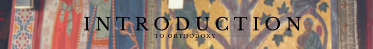 OLD - Introduction to Orthodoxy