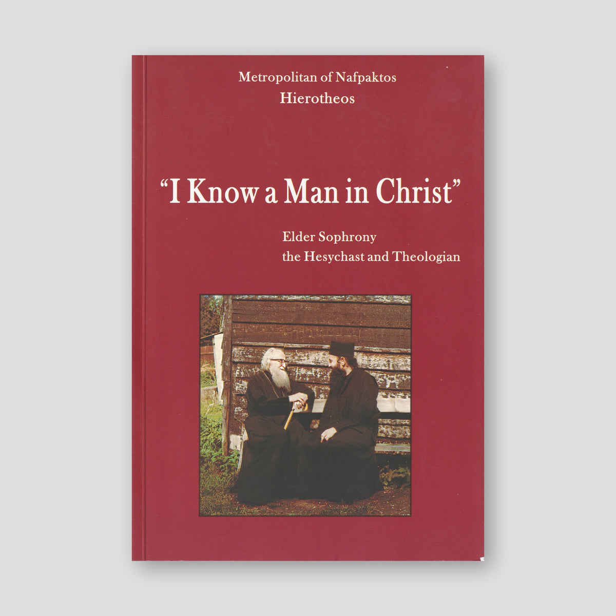 I Know a Man in Christ: Elder Sophrony the Hesychast and Theologian — front cover