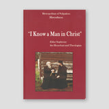 I Know a Man in Christ: Elder Sophrony the Hesychast and Theologian — front cover