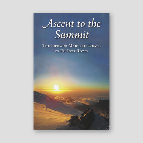 Ascent to the Summit the Life and Martyric Death of Fr. Igor Rozin — front cover