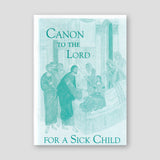 Canon of Healing for a Child, Prayers for when a Child is Ill (Canon to the Lord for a Sick Child) — front cover