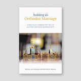 Building an Orthodox Marriage: A Practical Commentary on the Eastern Orthodox Marriage Rite — front cover
