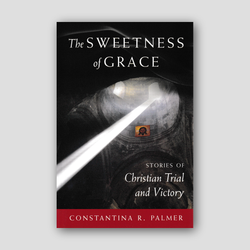 The Sweetness of Grace: Stories of Christian Trial and Victory — front cover