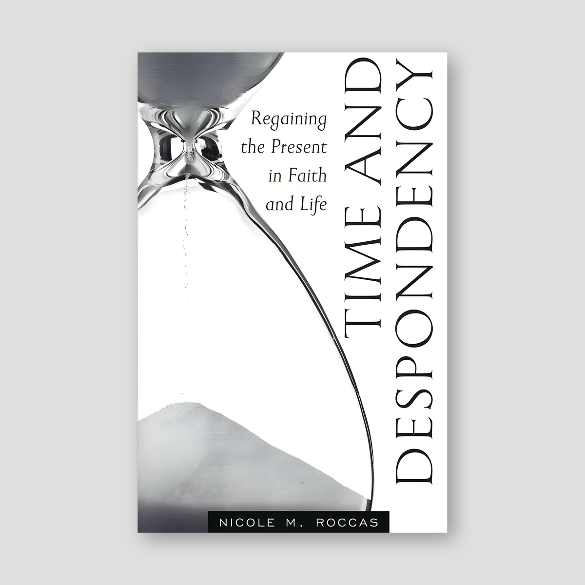 Time and Despondency: Regaining the Present in Faith and Life — front cover