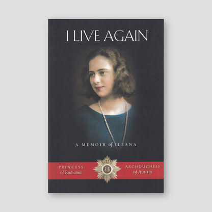 I Live Again: A Memoir of Ileana, Princess of Romania and Archduchess of Austria — front cover