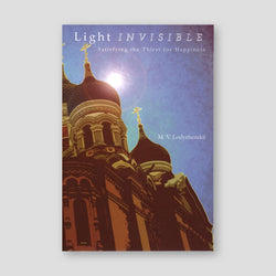 Light Invisible Satisfying the Thirst for Happiness — front cover