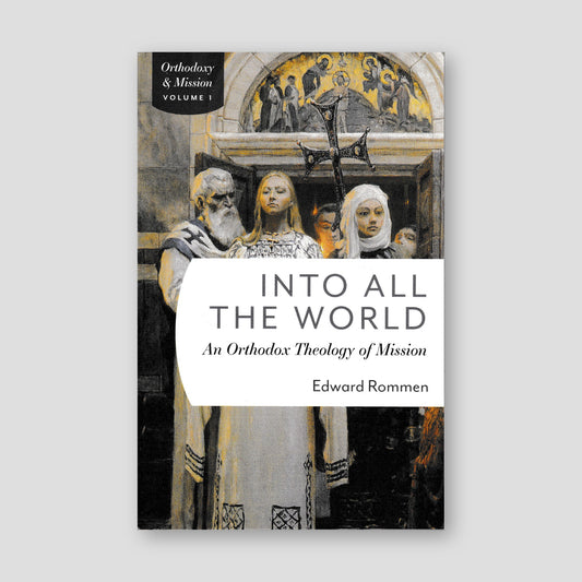 Into All the World: An Orthodox Theology of Mission — front cover