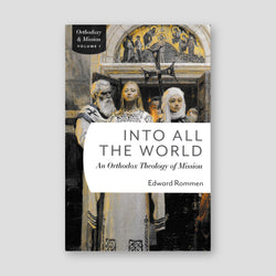 Into All the World: An Orthodox Theology of Mission — front cover