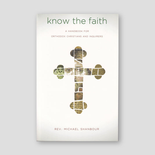 Know the Faith: A Handbook for Orthodox Christians and Inquirers — front cover