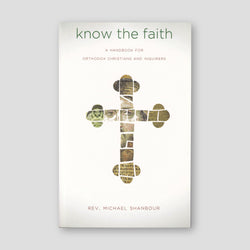 Know the Faith: A Handbook for Orthodox Christians and Inquirers — front cover