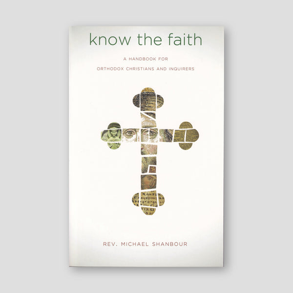 Know the Faith: A Handbook for Orthodox Christians and Inquirers — front cover