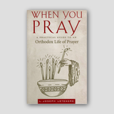 When You Pray: A Practical Guide to an Orthodox Life of Prayer — front cover