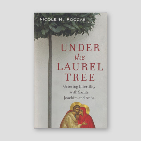 Under the Laurel Tree: Grieving Infertility with Saints Joachim and Anna — front cover