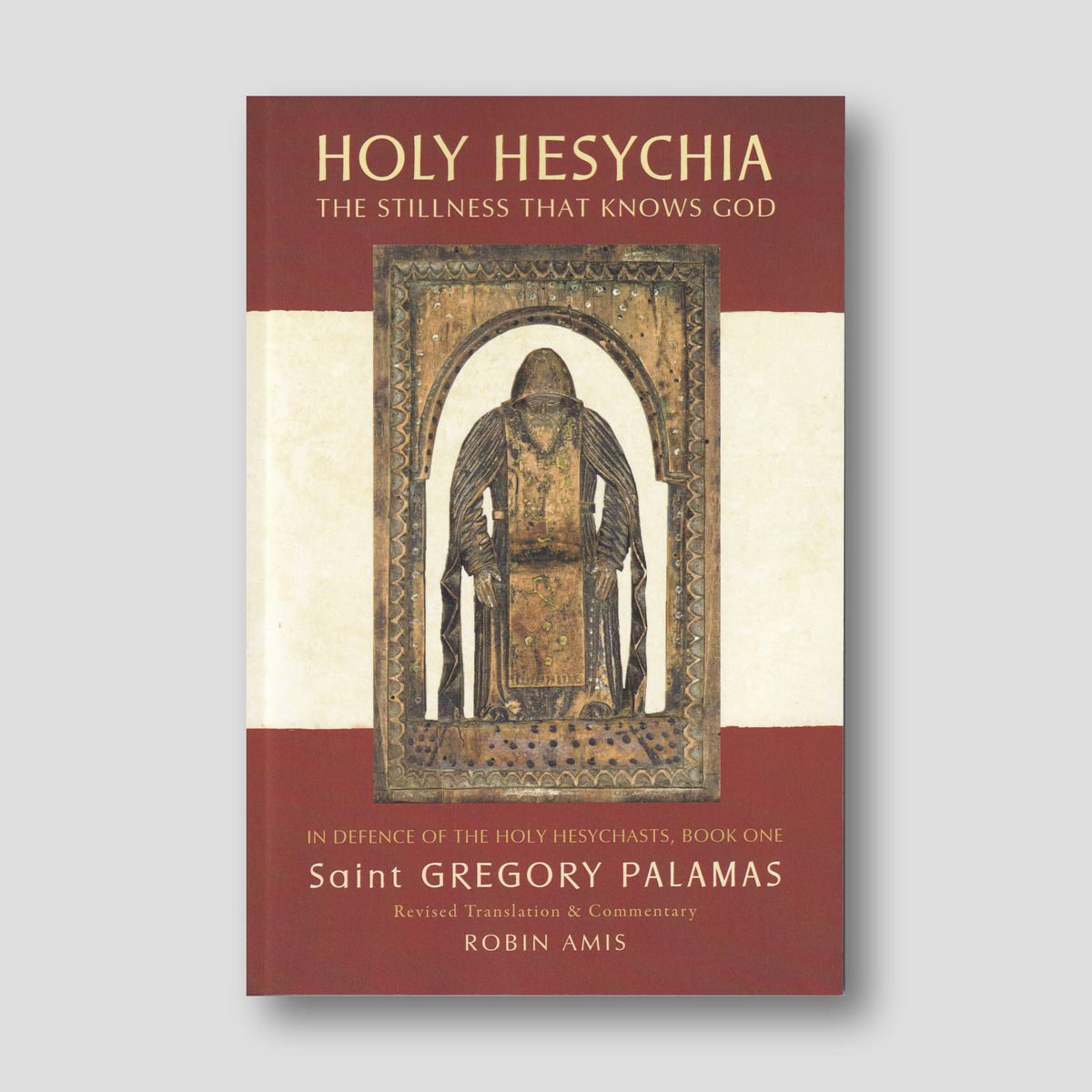 Holy Hesychia: The Stillness That Knows God: In Defence of the Holy Hesychasts — front cover