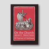 On the Church - Select Treatises: St. Cyprian of Carthage — front cover