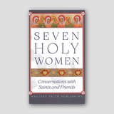 Seven Holy Women: Conversations with Saints and Friends — front cover