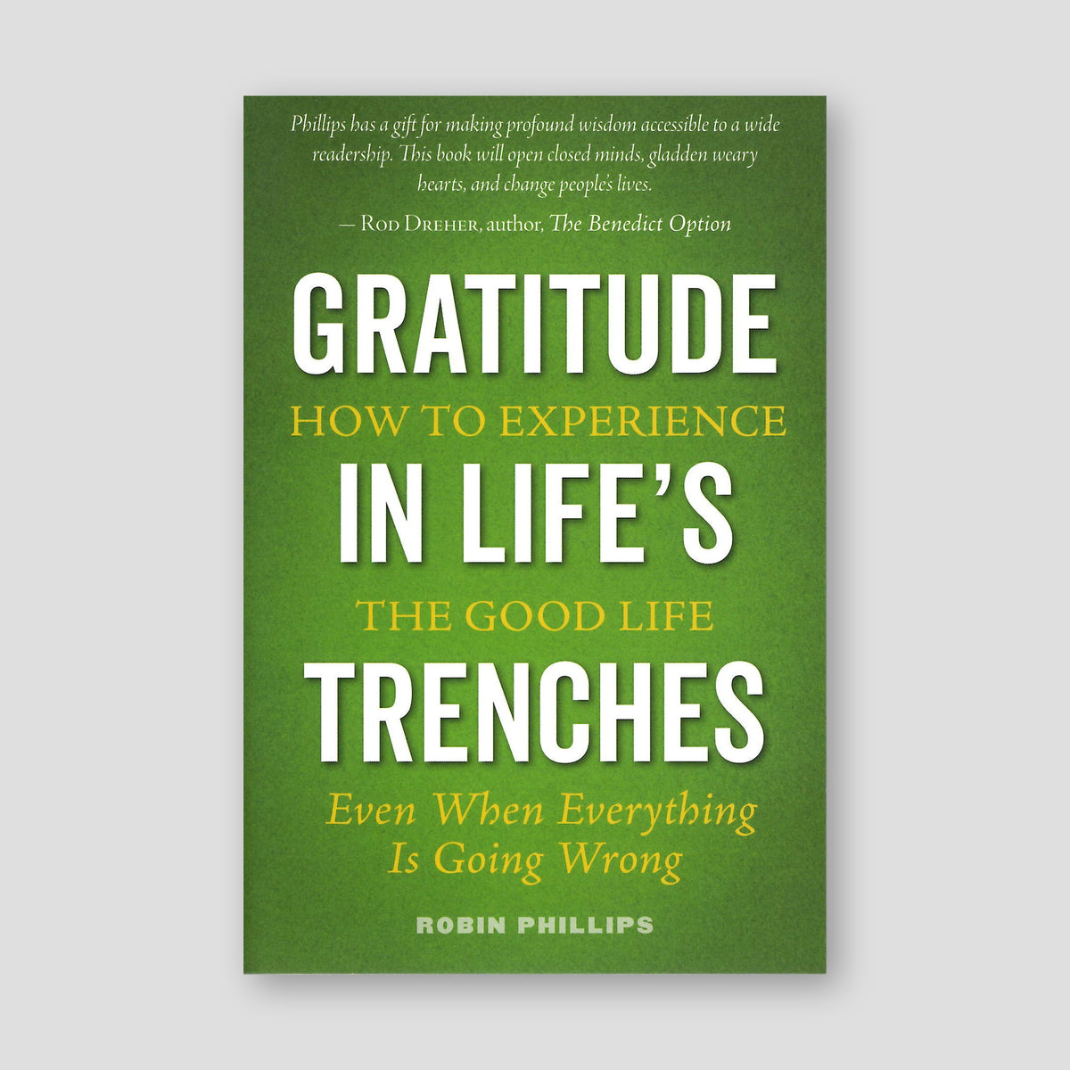 Gratitude in Life's Trenches: How to Experience the Good Life. . . Even When Everything Is Going Wrong — front cover