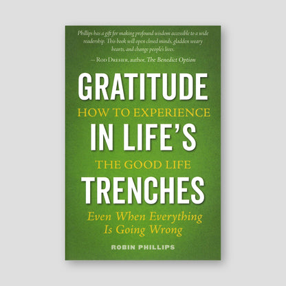 Gratitude in Life's Trenches: How to Experience the Good Life. . . Even When Everything Is Going Wrong — front cover
