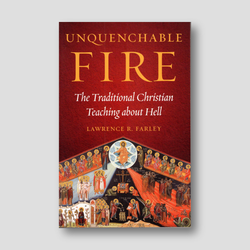 Unquenchable Fire: The Traditional Christian Teaching about Hell — front cover