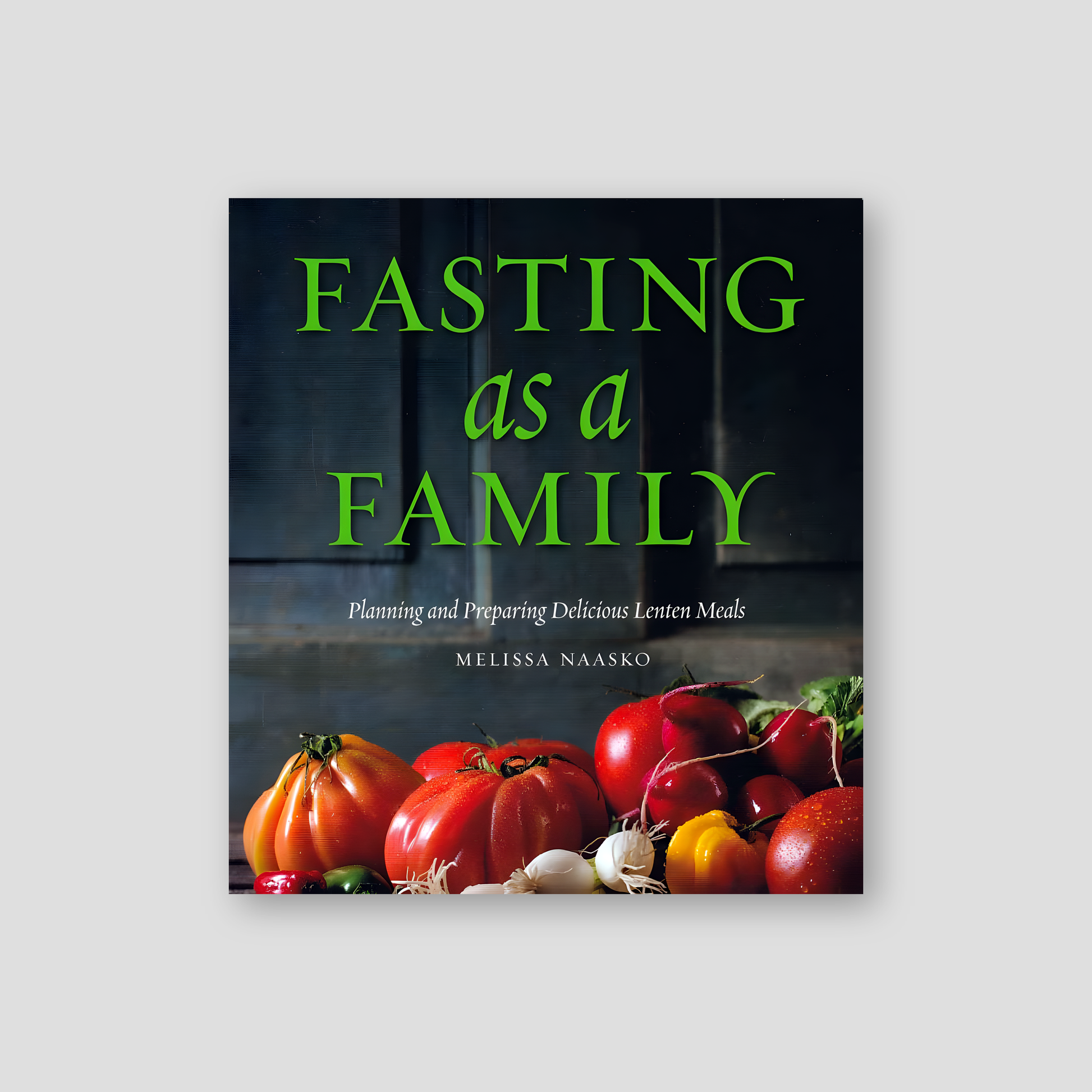 Fasting as a Family: Planning and Preparing Delicious Lenten Meals — front cover