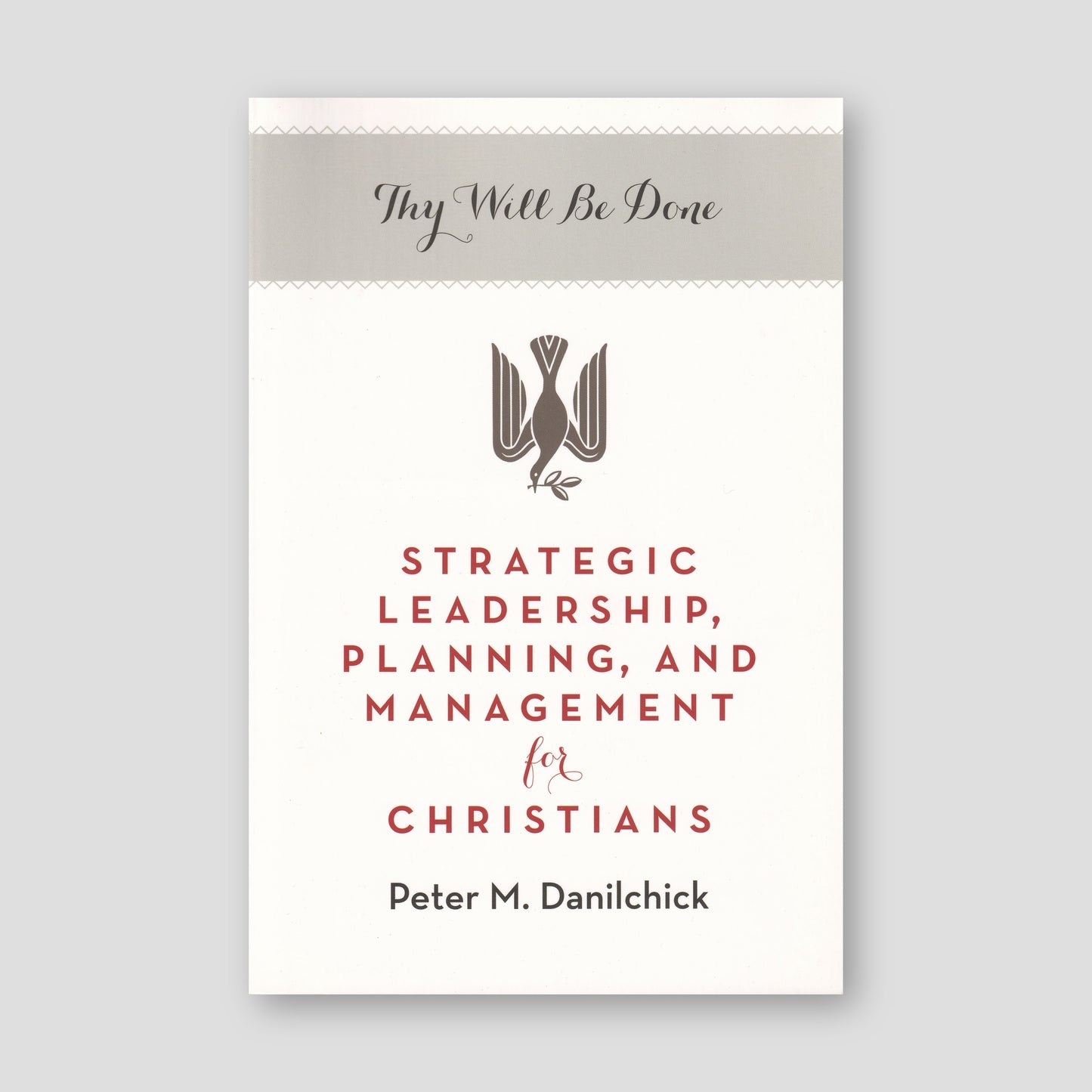 Thy Will Be Done: Strategic Leadership, Planning, and Management for Christians — front cover