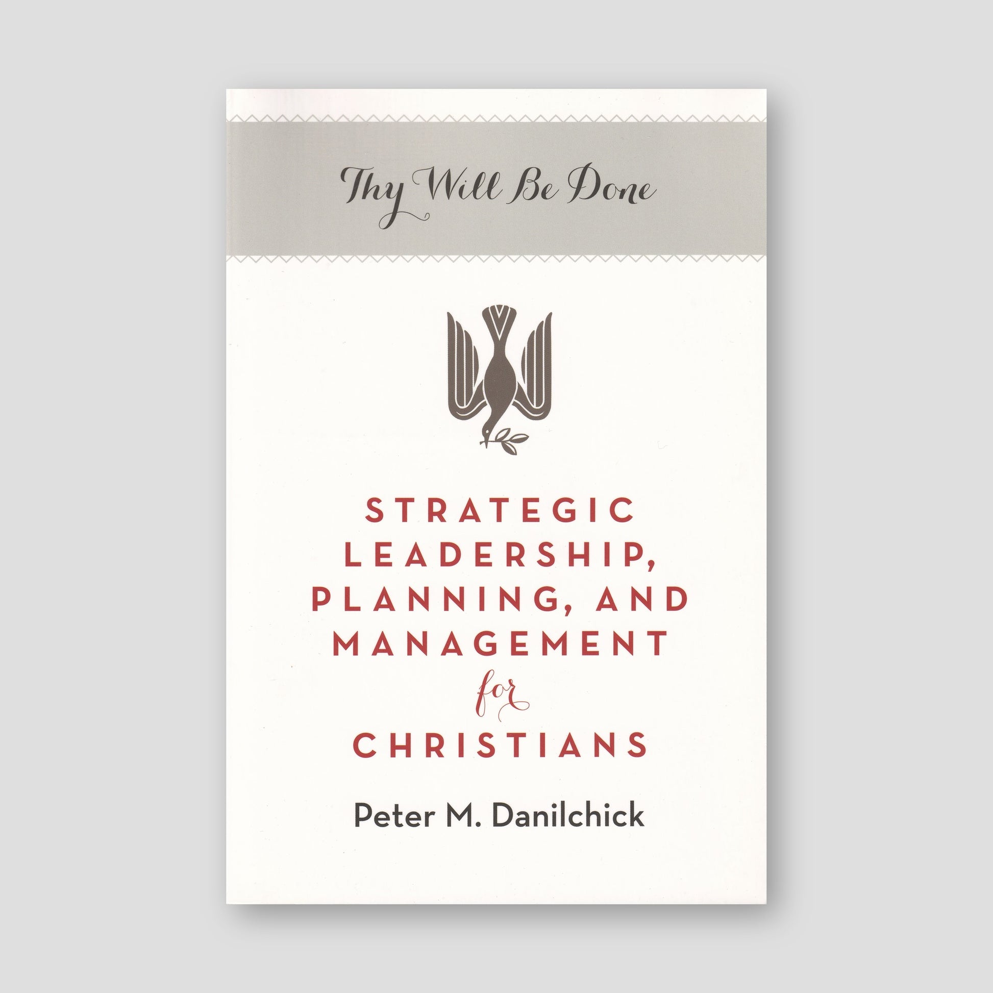 Thy Will Be Done: Strategic Leadership, Planning, and Management for Christians — front cover