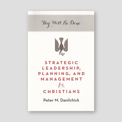 Thy Will Be Done: Strategic Leadership, Planning, and Management for Christians — front cover