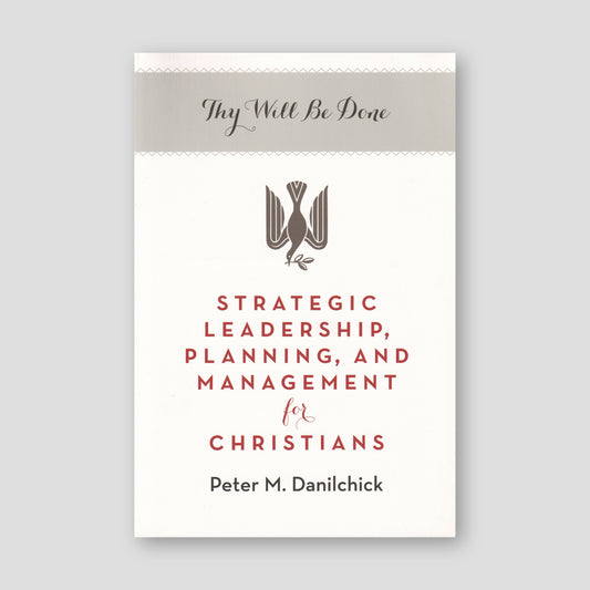 Thy Will Be Done: Strategic Leadership, Planning, and Management for Christians — front cover