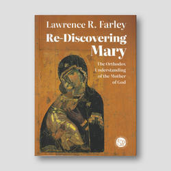 Re-Discovering Mary: The Orthodox Understanding of the Mother of God — front cover