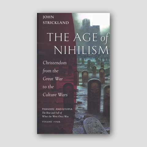 The Age of Nihilism: Christendom from the Great War to the Culture Wars — front cover