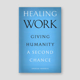 Healing Work: Giving Humanity a Second Chance — front cover