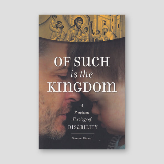 Of Such Is the Kingdom: A Practical Theology of Disability — front cover