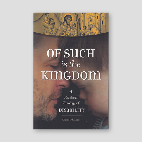 Of Such Is the Kingdom: A Practical Theology of Disability — front cover