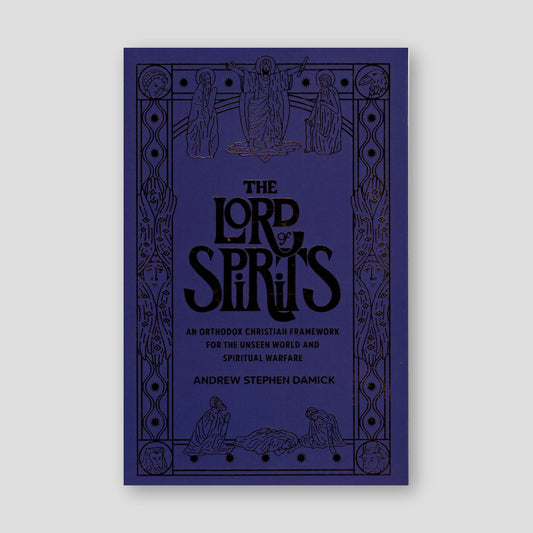 The Lord of Spirits: An Orthodox Christian Framework for the Unseen World and Spiritual Warfare — front cover